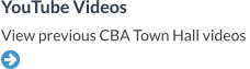 YouTube Videos View previous CBA Town Hall videos  